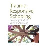 Trauma-Responsive Schooling by Lyn Mikel Brown; Catharine Biddle; Mark Tappan, 9781682537312
