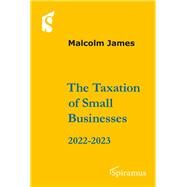 The Taxation of Small Businesses 2022/2023 2022-2023 by James, Malcolm, 9781913507312