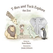 T-Rex and Tuck Explore the Zoo by Marie, Katie; Johnson, Jessie, 9798986307312