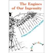 The Engines of Our Ingenuity An Engineer Looks at Technology and Culture by Lienhard, John H., 9780195167313
