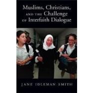 Muslims, Christians, and the Challenge of Interfaith Dialogue by Smith, Jane I., 9780195307313