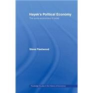 Hayek's Political Economy: The Socio-economics of Order by Fleetwood,Steve, 9780415867313