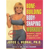Bone Building Body Shaping Workout Strength Health Beauty In Just 16 Minutes A Day by Vedral, Joyce L., 9780684847313