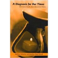 A Diagnosis for Our Times: Alternative Health, from Lifeworld to Politics by Schneirov, Matthew, 9780791457313