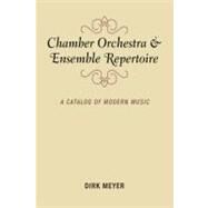 Chamber Orchestra and Ensemble Repertoire A Catalog of Modern Music by Meyer, Dirk, 9780810877313