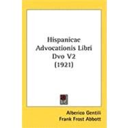 Hispanicae Advocationis Libri Dvo V2 by Gentili, Alberico; Abbott, Frank Frost, 9781437237313