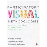 Participatory Visual Methodologies by Mitchell, Claudia; Delange, Naydene; Moletsane, Relebohile, 9781473947313