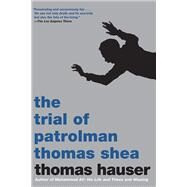The Trial of Patrolman Thomas Shea The Police Killing of Clifford Glover by HAUSER, THOMAS, 9781609807313