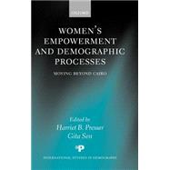 Women's Empowerment and Demographic Processes Moving beyond Cairo by Presser, Harriet B.; Sen, Gita, 9780198297314