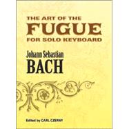 The Art of the Fugue BWV 1080 Edited for Solo Keyboard by Carl Czerny by Bach, Johann Sebastian; Czerny, Carl, 9780486457314