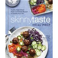 Skinnytaste Meal Prep Healthy Make-Ahead Meals and Freezer Recipes to Simplify Your Life: A Cookbook by Homolka, Gina, 9780593137314
