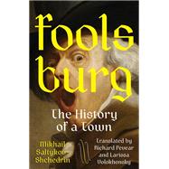 Foolsburg The History of a Town by Saltykov-Shchedrin, Mikhail; Pevear, Richard; Volokhonsky, Larissa, 9780593687314