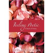 Feeling Poetic : A Book of...,Fyles, Rewa Marie,9780595287314