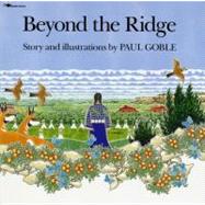 Beyond the Ridge by Goble, Paul; Goble, Paul, 9780689717314