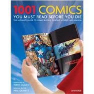 1001 Comics You Must Read Before You Die The Ultimate Guide to Comic Books, Graphic Novels and Manga by Gravett, Paul; Gilliam, Terry, 9780789327314