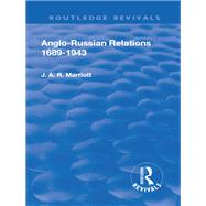 Revival: Anglo Russian Relations 1689-1943 (1944) by Marriott,John Arthur Ransome, 9781138557314