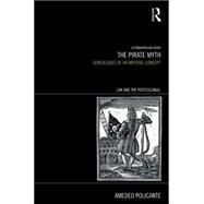 The Pirate Myth: Genealogies of an Imperial Concept by Policante; Amedeo, 9781138797314
