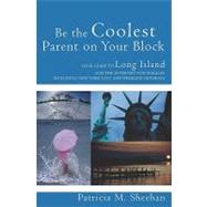 Be the Coolest Parent on Your Block by Sheehan, Patricia M., 9781419647314