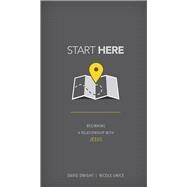 Start Here Beginning a Relationship with Jesus by Dwight, David; Unice, Nicole, 9781434707314