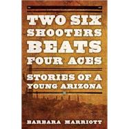 Two Six Shooters Beat Four Aces by Marriott, Barbara, 9781442247314