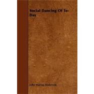 Social Dancing of To-day by Anderson, John Murray, 9781444607314