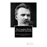 The Complete Works of Friedrich Nietzsche by Nietzsche, Friedrich Wilhelm; Kennedy, J. M.; Zimmern, Helen, 9781503177314