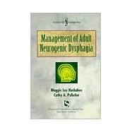Management of Adult Neurogenic Dysphagia by Huckabee, Maggie Lee; Pelletier, Cathy A., 9781565937314