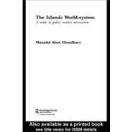 The Islamic World-system: A Study in Polity-market Interaction by Choudhury, Masudul Alam, 9780203987315
