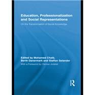 Education, Professionalization and Social Representations: On the Transformation of Social Knowledge by Chaib; Mohamed, 9780415847315