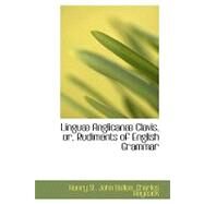 Linguab Anglicanab Clavis, or, Rudiments of English Grammar by St John Bullen, Charles Heycock Henry, 9780554757315
