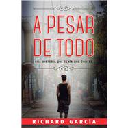 A PESAR DE TODO Una historia que tena que contar by Garcia, Richard, 9781098337315