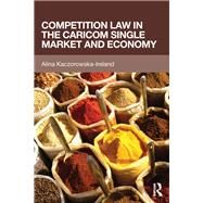 Competition law in the CARICOM Single Market and Economy by Kaczorowska-Ireland; Alina, 9781138787315
