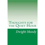Thoughts for the Quiet Hour by Moody, Dwight Lyman, 9781502317315