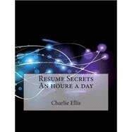 Resume Secrets by Ellis, Charlie K.; London School of Management Studies, 9781507677315