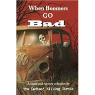 When Boomers Go Bad by The Ladies' Killing Circle, 9781894917315