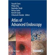 Atlas of Advanced Endoscopy by Yasushi Sano, Philip Chiu, Rajvinder Singh, Noriya Uedo, Kenichi Goda, Chikatoshi Katada, 9789819727315