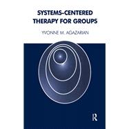 Systems-centered Therapy for Groups by Agazarian, Yvonne M., 9780367327316