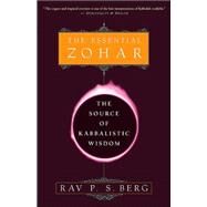 The Essential Zohar The Source of Kabbalistic Wisdom by BERG, RAV P.S., 9780609807316