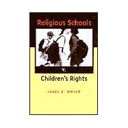 Religious Schools V. Children's Rights by Dwyer, James G., 9780801487316