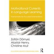 Motivational Currents in Language Learning: Frameworks for Focused Interventions by Drnyei; Zoltn, 9781138777316
