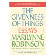 The Givenness of Things Essays by Robinson, Marilynne, 9781250097316