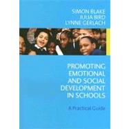 Promoting Emotional and Social Development in Schools : A Practical Guide by Simon Blake, 9781412907316