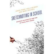 Sketchnoting in School Discover the Benefits (and Fun) of Visual Note Taking by Perry, Karin; Weimar, Holly; Bell, Mary Ann, 9781475827316
