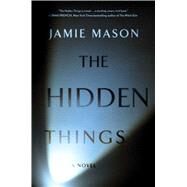 The Hidden Things by Mason, Jamie, 9781501177316