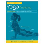 The Student's Manual of Yoga Anatomy 30 Essential Poses Analyzed, Explained, and Illustrated by Parkes, Sally; Culley, Joanna, 9781592337316