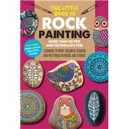 The Little Book of Rock Painting More than 50 tips and techniques for learning to paint colorful designs and patterns on rocks and stones by Bac, F. Sehnaz; Redondo, Marisa; Vance, Margaret, 9781633227316