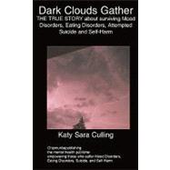 Dark Clouds Gather: The True Story About Surviving Mood Disorders, Eating Disorders, Attempted Suicide and Self-harm by Culling, Katy Sara, 9781847477316