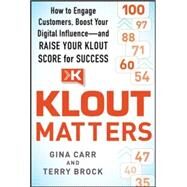 Klout Matters: How to Engage Customers, Boost Your Digital Influence--and Raise Your Klout Score for Success by Carr, Gina; Brock, Terry, 9780071827317