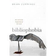 Bibliophobia The End and the Beginning of the Book by Cummings, Brian, 9780192847317