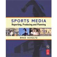 Sports Media : Reporting, Producing, and Planning by Schultz; Bradley, 9780240807317